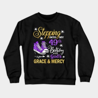 Stepping Into My 49th Birthday With God's Grace & Mercy Bday Crewneck Sweatshirt